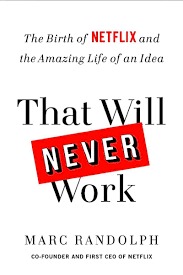 That Will Never Work: The Birth of Netflix and the Amazing Life of an Idea